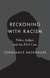 Icon image Reckoning with Racism: Police, Judges, and the RDS Case