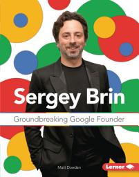 Icon image Sergey Brin: Groundbreaking Google Founder
