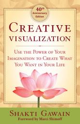 Icon image Creative Visualization: Use the Power of Your Imagination to Create What You Want in Your Life