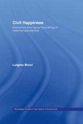 Icon image Civil Happiness: Economics and Human Flourishing in Historical Perspective