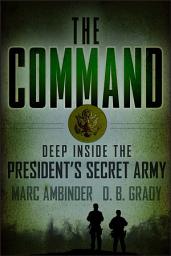 Icon image The Command: Deep Inside the President's Secret Army