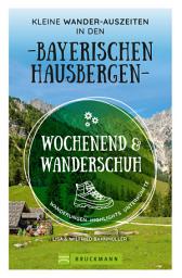 Icon image Wochenend und Wanderschuh – Kleine Wander-Auszeiten in den Bayerischen Hausbergen: Wanderungen, Highlights, Unterkünfte