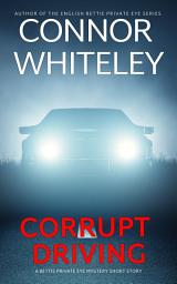 Icon image Corrupt Driving: A Bettie Private Eye Mystery Short Story