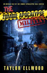 Icon image The Zombie Apocalypse Militia: An Untold Tale of the Zombie Apocalypse Call Center
