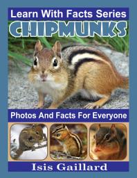 Icon image Chipmunks Photos and Facts for Everyone: Amazing Animal Pictures in Nature