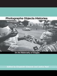 Icon image Photographs Objects Histories: On the Materiality of Images