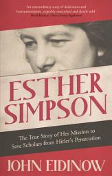 Icon image Esther Simpson: The True Story of her Mission to Save Scholars from Hitler's Persecution
