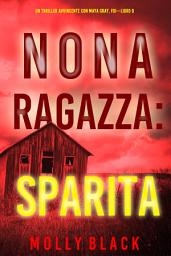 Icon image Nona Ragazza: Sparita (Un Thriller Avvincente con Maya Gray, FBI—Libro 9)