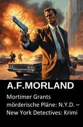 Icon image Mortimer Grants mörderische Pläne: N.Y.D. – New York Detectives: Krimi