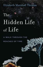 Icon image The Hidden Life of Life: A Walk through the Reaches of Time