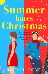 Icon image Summer Hates Christmas: A feel-good enemies-to-lovers romantic comedy from Rachel Dove