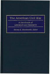 Icon image The American Civil War: A Handbook of Literature and Research