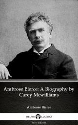 Icon image Ambrose Bierce: A Biography by Carey Mcwilliams - Delphi Classics (Illustrated)