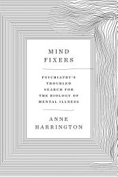 Icon image Mind Fixers: Psychiatry's Troubled Search for the Biology of Mental Illness