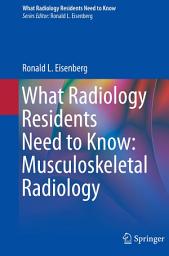 Icon image What Radiology Residents Need to Know: Musculoskeletal Radiology