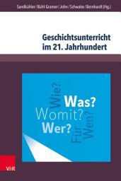 Icon image Geschichtsunterricht im 21. Jahrhundert: Eine geschichtsdidaktische Standortbestimmung