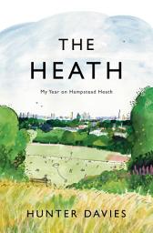 Icon image The Heath: My Year on Hampstead Heath