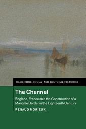 Icon image The Channel: England, France and the Construction of a Maritime Border in the Eighteenth Century