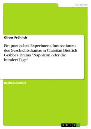 Icon image Ein poetisches Experiment. Innovationen des Geschichtsdramas in Christian Dietrich Grabbes Drama "Napoleon oder die hundert Tage"