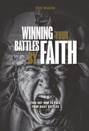 Icon image Winning your battles by faith: Find out how to face your daily battles