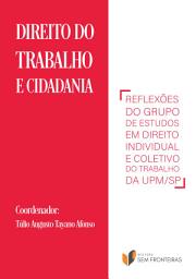 Icon image Direito do Trabalho e Cidadania: reflexões do Grupo de Estudos em Direito Individual e Coletivo do Trabalho da UPM/SP