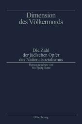Icon image Dimension des Völkermords: Die Zahl der jüdischen Opfer des Nationalsozialismus