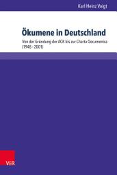 Icon image Ökumene in Deutschland: Von der Gründung der ACK bis zur Charta Oecumenica (1948–2001)