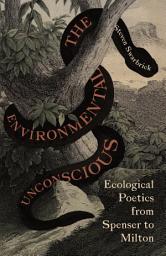 Icon image The Environmental Unconscious: Ecological Poetics from Spenser to Milton