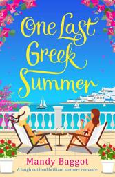 Icon image One Last Greek Summer: And absolutely fabulous and laugh out loud brilliant summer romance!