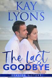 Icon image The Last Goodbye: A Sweet Small Town Romance set in Coastal Carolina (Widower/Second Chance at Love Romance)