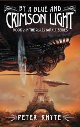 Icon image By a Blue and Crimson Light: Book 2 in the Glass Darkly Diesel-punk series