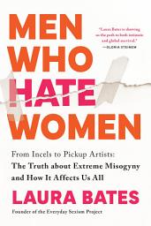 Icon image Men Who Hate Women: From Incels to Pickup Artists: The Truth about Extreme Misogyny and How it Affects Us All