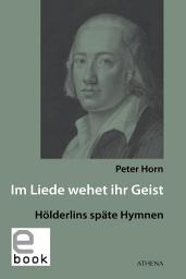 Icon image Im Liede wehet ihr Geist: Hölderlins späte Hymnen