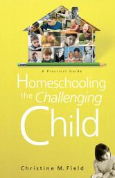 Icon image Homeschooling the Challenging Child: A Practical Guide