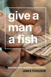 Icon image Give a Man a Fish: Reflections on the New Politics of Distribution