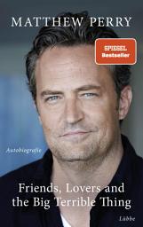 Icon image Friends, Lovers and the Big Terrible Thing: Die Autobiografie des FRIENDS-Stars - Deutsche Ausgabe