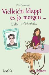 Icon image Vielleicht klappt es ja morgen: Liebe in Osterfeld