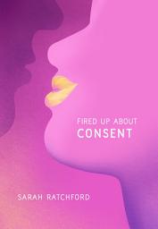 Icon image Fired Up about Consent