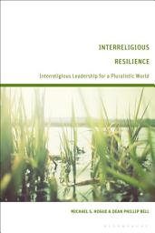 Icon image Interreligious Resilience: Interreligious Leadership for a Pluralistic World