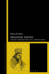 Icon image Imagining Xerxes: Ancient Perspectives on a Persian King