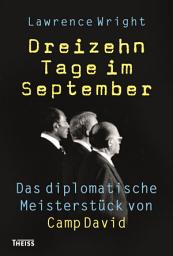 Icon image Dreizehn Tage im September: Das diplomatische Meisterstück von Camp David
