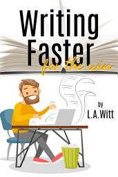 Icon image Writing Faster For the Win: A Guide to Writing Fiction Faster