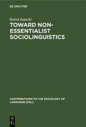 Icon image Toward Non-Essentialist Sociolinguistics