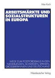 Icon image Arbeitsmärkte und Sozialstrukturen in Europa: Wege zum Postfordismus in den Niederlanden, Schweden, Spanien, Großbritannien und Deutschland