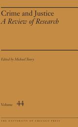 Icon image Crime and Justice, Volume 44: A Review of Research