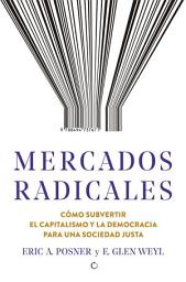 Icon image Mercados radicales: CÓMO SUBVERTIR EL CAPITALISMO Y LA DEMOCRACIA PARA UNA SOCIEDAD JUSTA