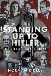 Icon image Standing Up To Hitler: Resistance in Nazi Germany