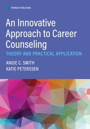 Icon image An Innovative Approach to Career Counseling: Theory and Practical Application