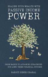 Icon image Scaling Your Wealth with Passive Income Power: From Basics to Advanced Strategies for Long-Term Financial Success