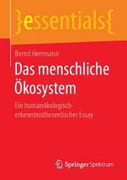 Icon image Das menschliche Ökosystem: Ein humanökologisch-erkenntnistheoretischer Essay
